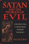 Satan & the Problem of Evil: Constructing a Trinitarian Warfare Theodicy